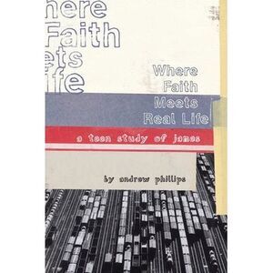 Where Faith Meets Real Life: a teen study of James -- Andrew Phillips